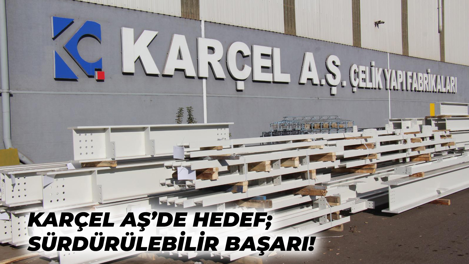 Karabük Kum Hazırlama Tesisi Yapısal Çelik İşleri’ni Karçel A.Ş. Gerçekleştirecek