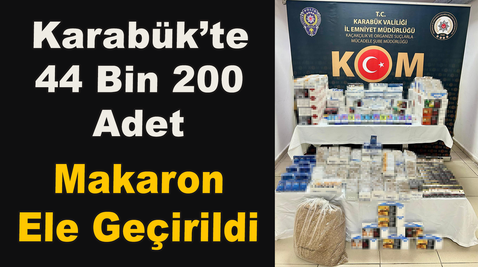 Karabük’te 44 bin 200 Adet Makaron Ele Geçirildi