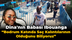 Dina’nın babası Ibouanga “Bodrum katında saç kalıntılarının olduğunu biliyoruz”