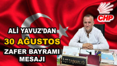 CHP MERKEZ İLÇE BAŞKANI ALİ YAVUZ’UN 30 AĞUSTOS ZAFER BAYRAMI MESAJI