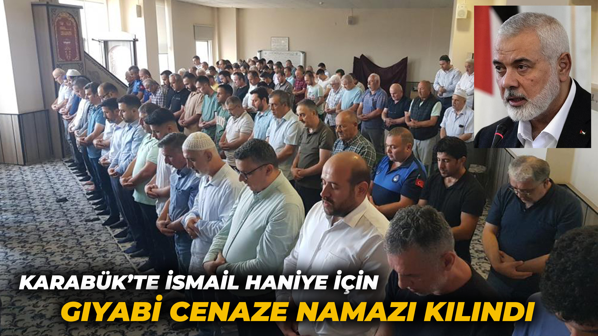 Karabük’te Haniye ve Filistinliler için gıyabi cenaze namazı