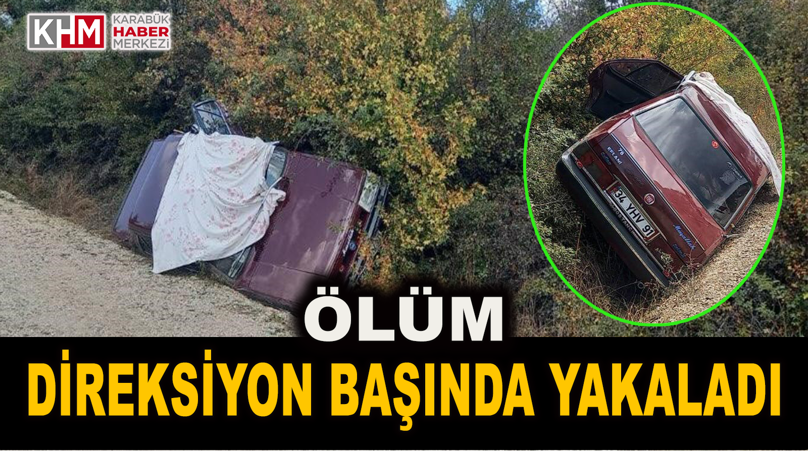 Ölüm Direksiyon Başında Yakaladı