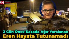 Kazada Ağır Yaralanan 14 Yaşındaki Eren Hayata Tutunamadı