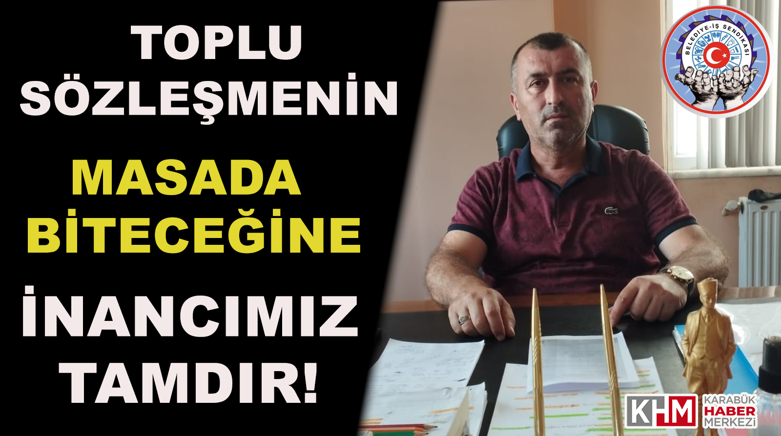 Toplu Sözleşmenin Masada Biteceğine İnancımız Tamdır