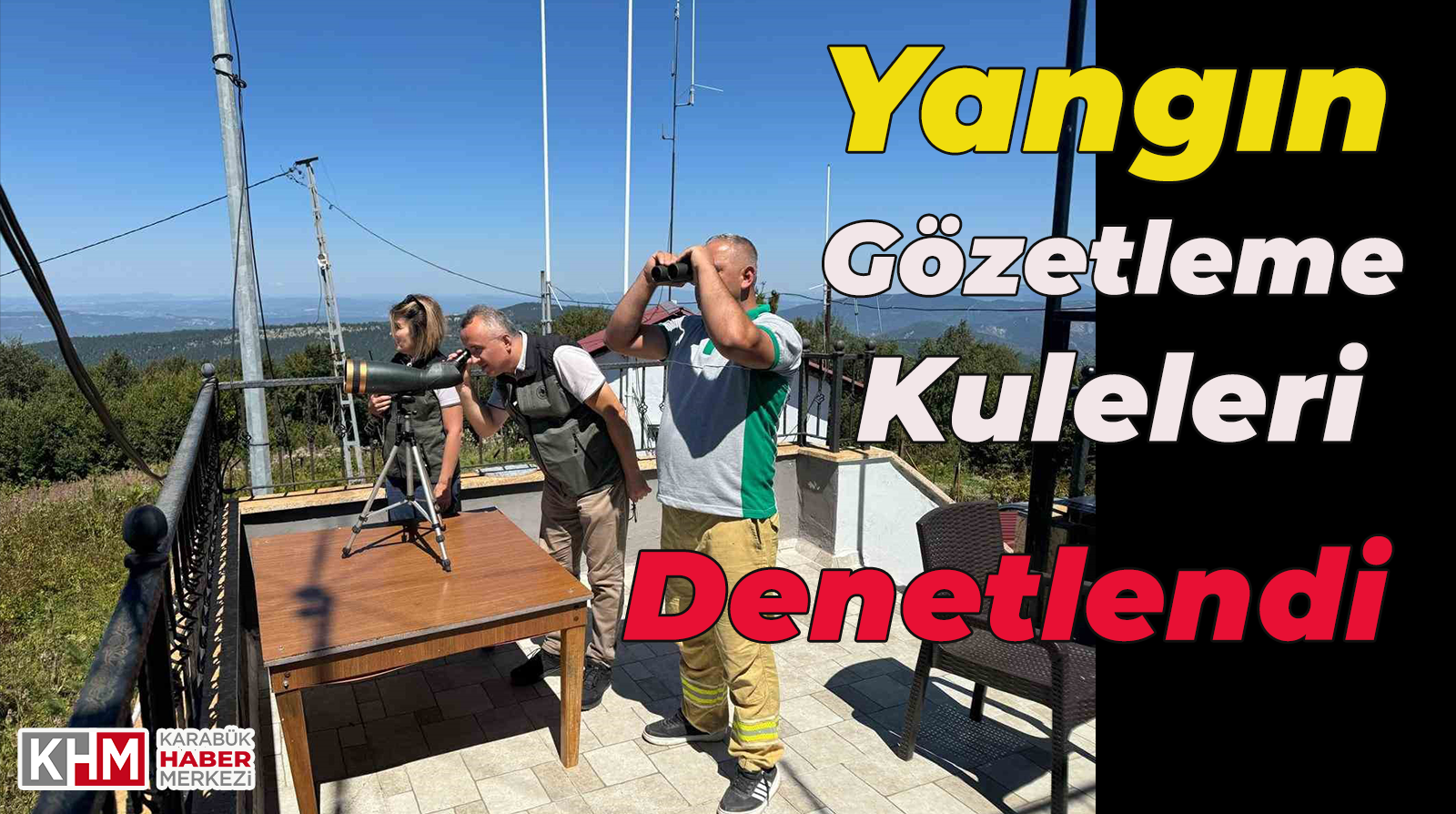 Yangın Gözetleme Kuleleri Denetlendi