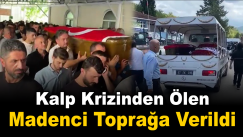 Kalp krizinden ölen madenci toprağa verildi