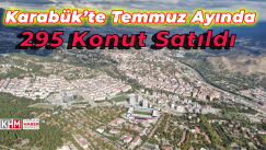 Karabük’te Temmuz Ayında 295 Konut Satıldı