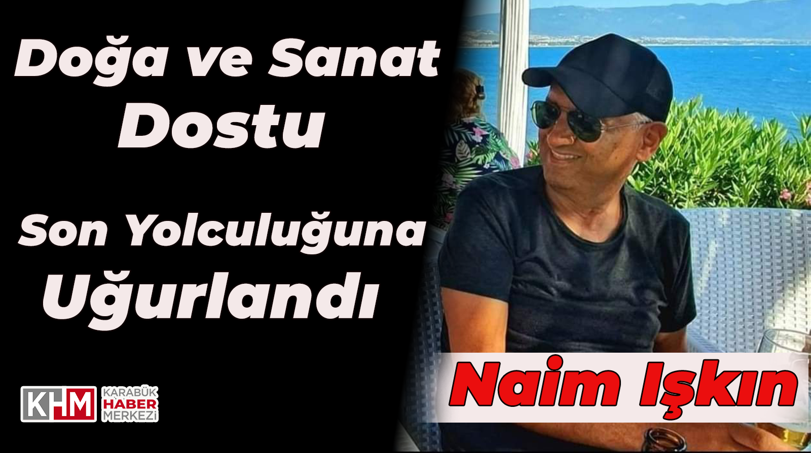 ”Doğa ve Sanat İnsanı” Naim Işkın, Son Yolculuğuna uğurlandı.