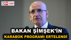 BAKAN MEHMET ŞİMŞEK’İN KARABÜK PROGRAMI ERTELENDİ