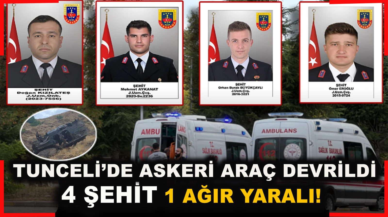 Tunceli’de Askeri Araç Kazasında 4 Asker Şehit Oldu