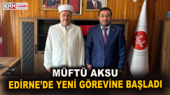 KARABÜK’ÜN ÖNCEKİ MÜFTÜSÜ ERCAN AKSU EDİRNE’DE YENİ GÖREVİNE BAŞLADI