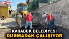 KARABÜK BELEDİYESİ HİÇ DURMADAN ÇALIŞIYOR