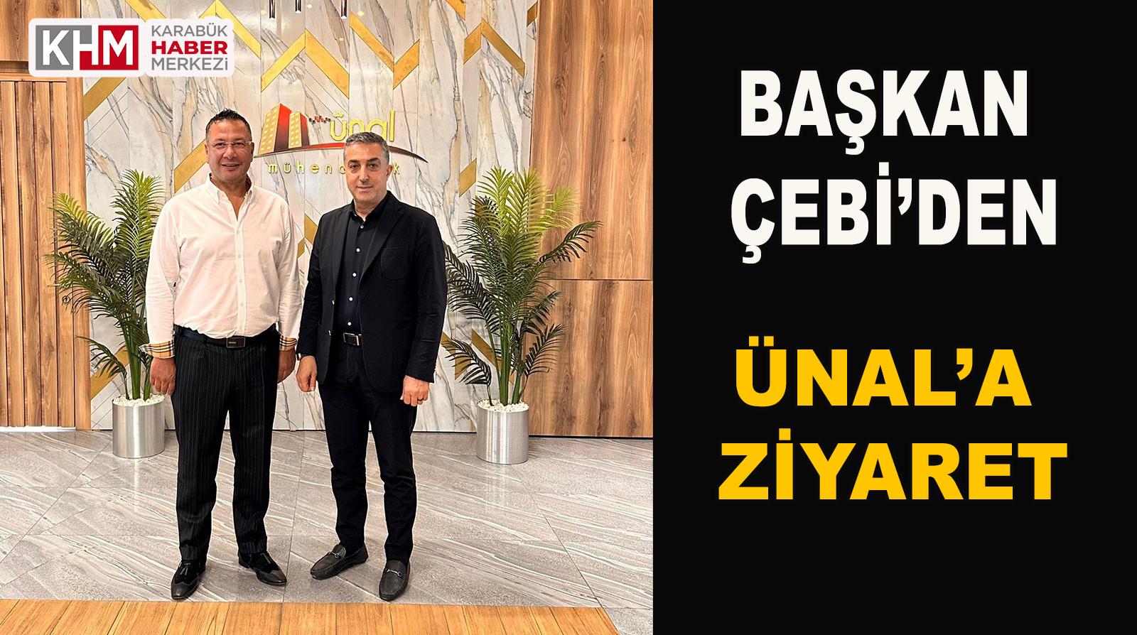 Başkan Çebi’den Ünal’a Ziyaret