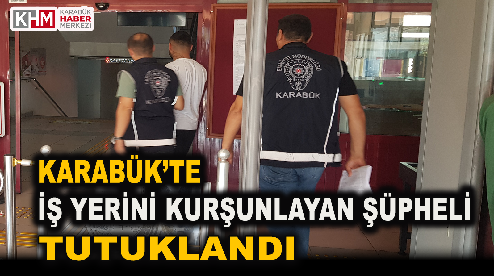 Karabük’te İş Yerini Kurşunlayan Şüpheli Tutuklandı