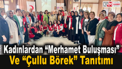 Kadınlardan “Merhamet Buluşması” ve “Çullu Börek” Tanıtımı