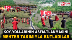 Köy Yollarının Asfaltlanmasını Mehter Takımıyla Kutladılar