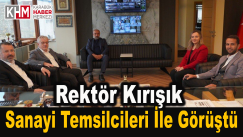 Rektör Kırışık, Sanayi Temsilcileri İle Görüştü