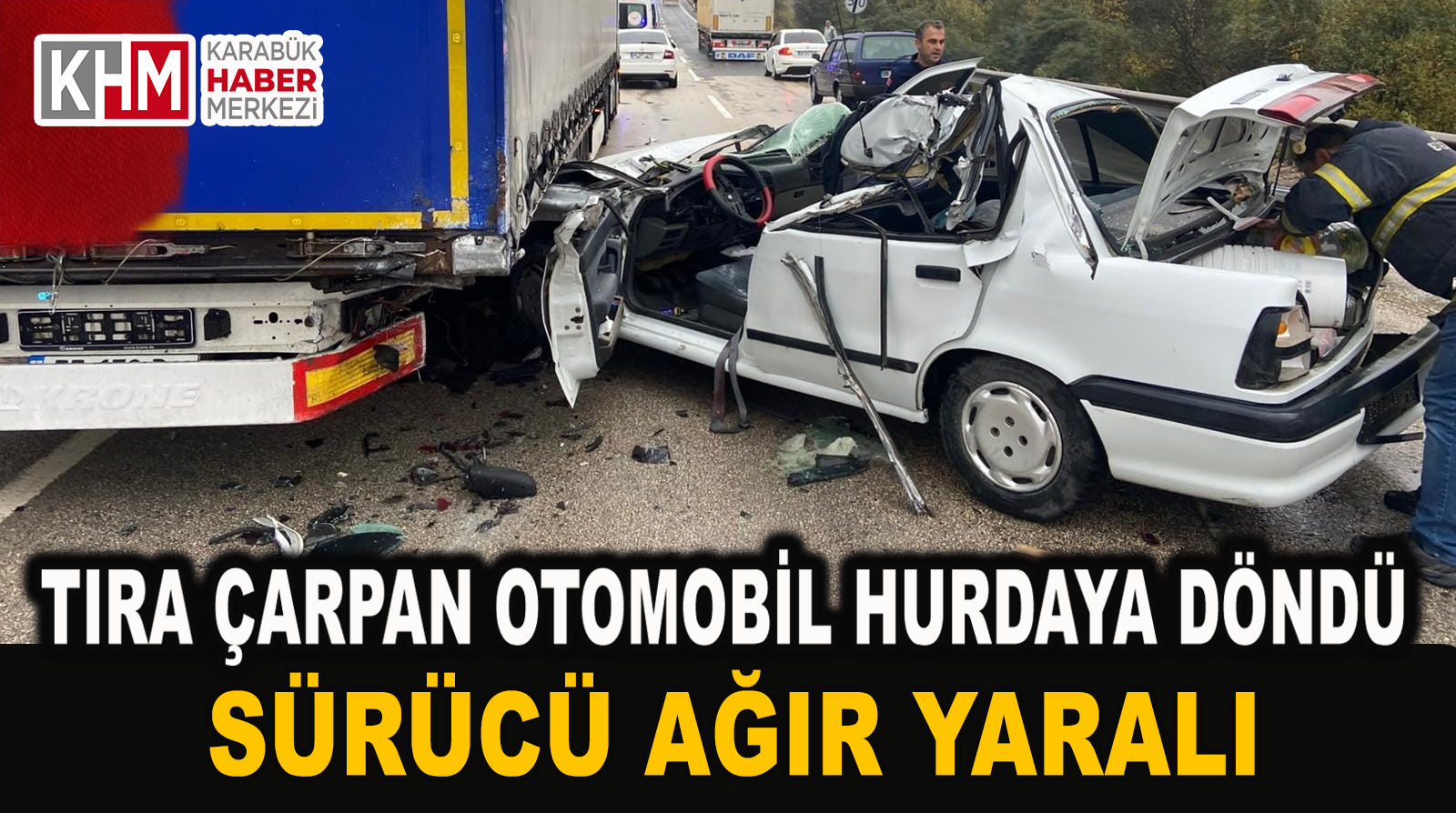 Tıra Çarpan Otomobil Hurdaya Döndü: Sürücü Ağır Yaralı