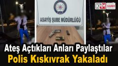 Ateş Açtıkları Anları Sosyal Medyadan Paylaşan Şahısları Polis Kıskıvrak Yakaladı