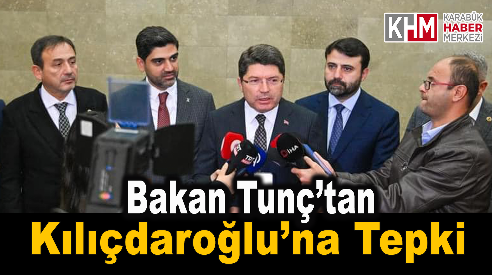 Bakan Tunç’tan Kılıçdaroğlu’na tepki: “Kanunlar karşısında kimsenin bir ayrıcalığı yok”