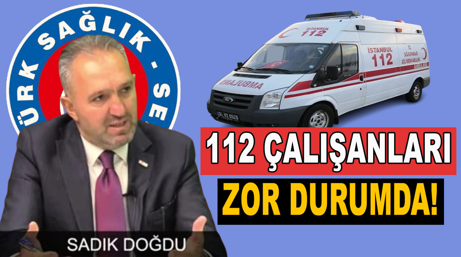 Sendika Başkanı Doğdu’dan sert ambulans çıkışı