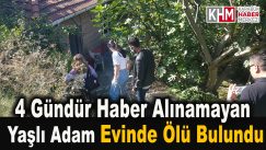 4 gündür haber alınamayan yaşlı adam evinde ölü bulundu