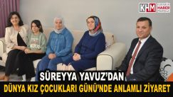 Süreyya Yavuz’ dan Dünya Kız Çocukları Günü’nde Anlamlı Ziyaret