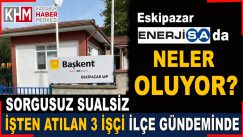 Eskipazar ENERJİSA’daki işçi kıyımı tepki çekti