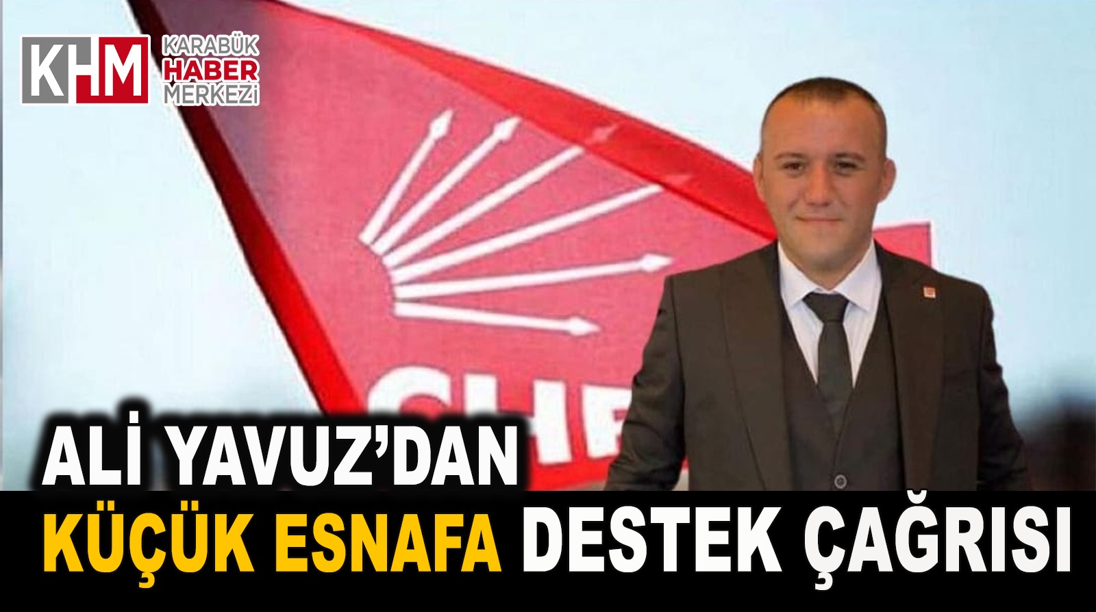 CHP’li Yavuz’dan Küçük Esnafa Destek Çağrısı