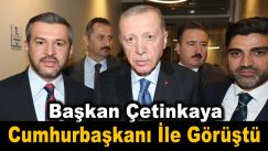 Başkan Çetinkaya, Cumhurbaşkanı ile görüştü