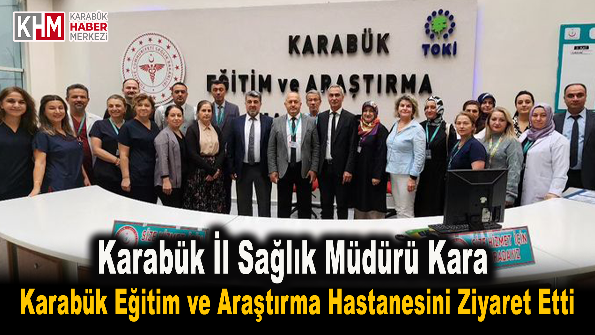 Sağlık Müdürü Kara, Karabük Eğitim ve Araştırma Hastanesi’ni ziyaret etti