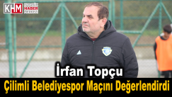 İrfan Topçu Çilimli Belediyespor Maçını Değerlendirdi