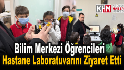 Bilim Merkezi Öğrencileri Hastane Laboratuvarını ziyaret etti