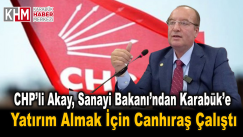 CHP’Lİ AKAY, SANAYİ BAKANI’NDAN KARABÜK’E YATIRIM ALMAK İÇİN CANHIRAŞ ÇALIŞTI