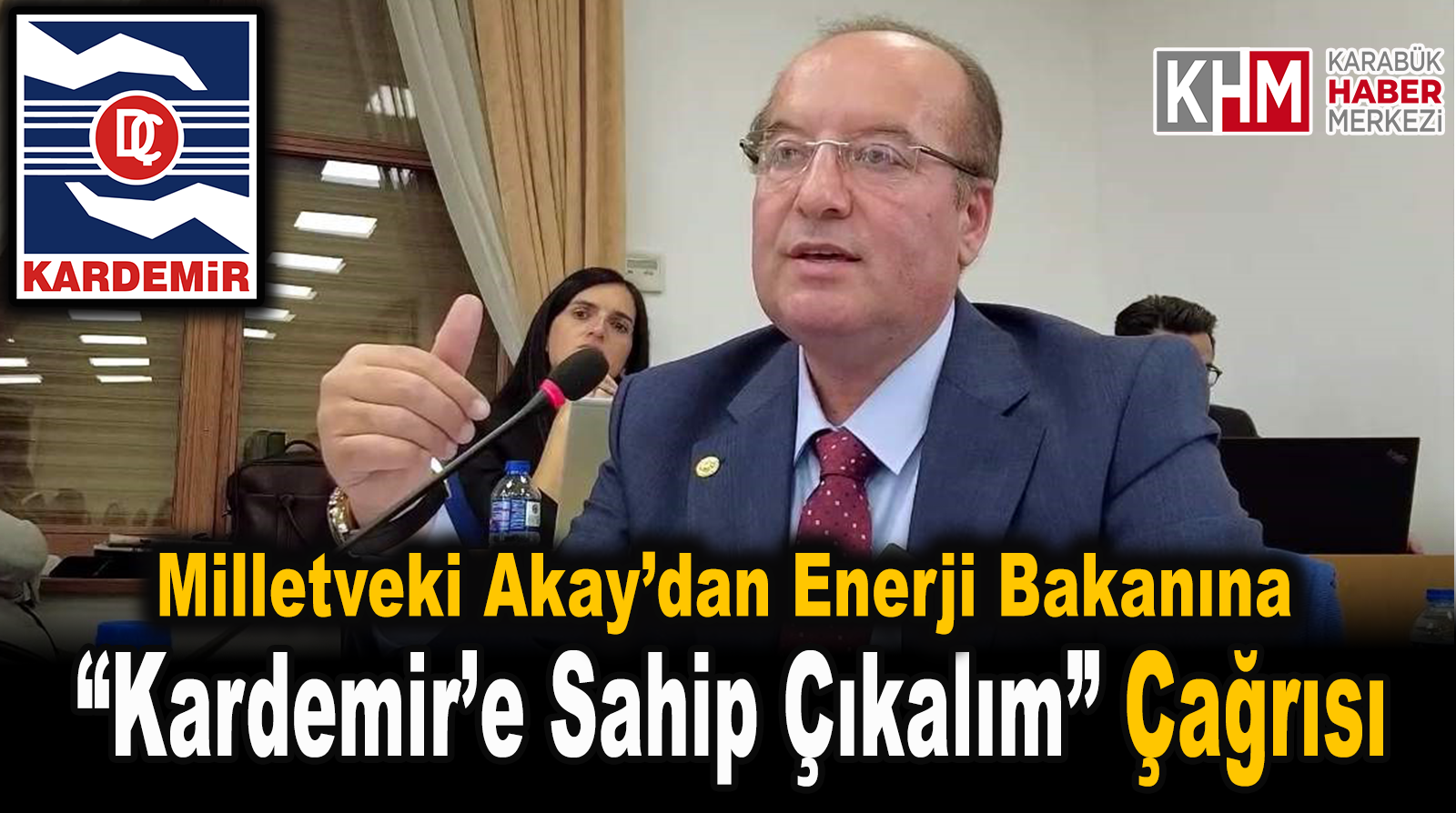 MİLLETVEKİLİ AKAY’DAN ENERJİ BAKANINA “KARDEMİR’E SAHİP ÇIKALIM” ÇAĞRISI