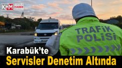 Karabük’te servisler denetim altında