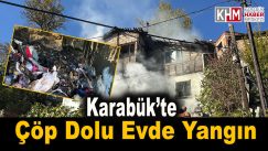 Karabük’te çöp dolu evde yangın