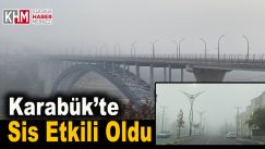 Karabük’te sis etkili oldu