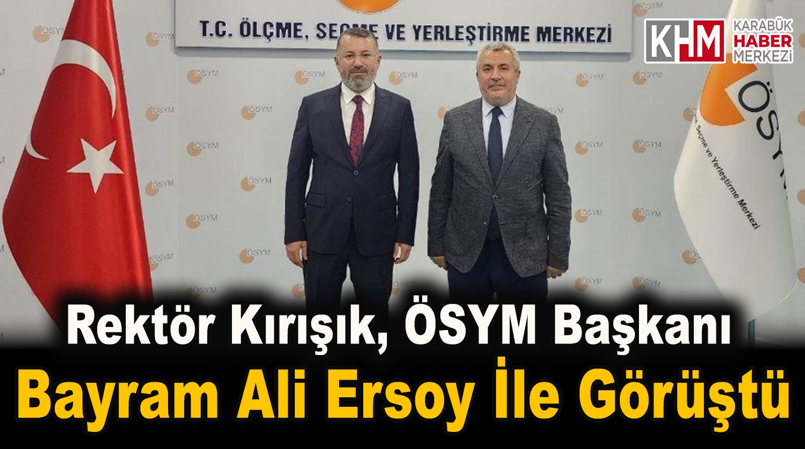 Rektör Kırışık, ÖSYM Başkanı Ersoy ile görüştü