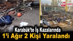 Karabük’te iş kazalarında 1’i ağır 2 kişi yaralandı