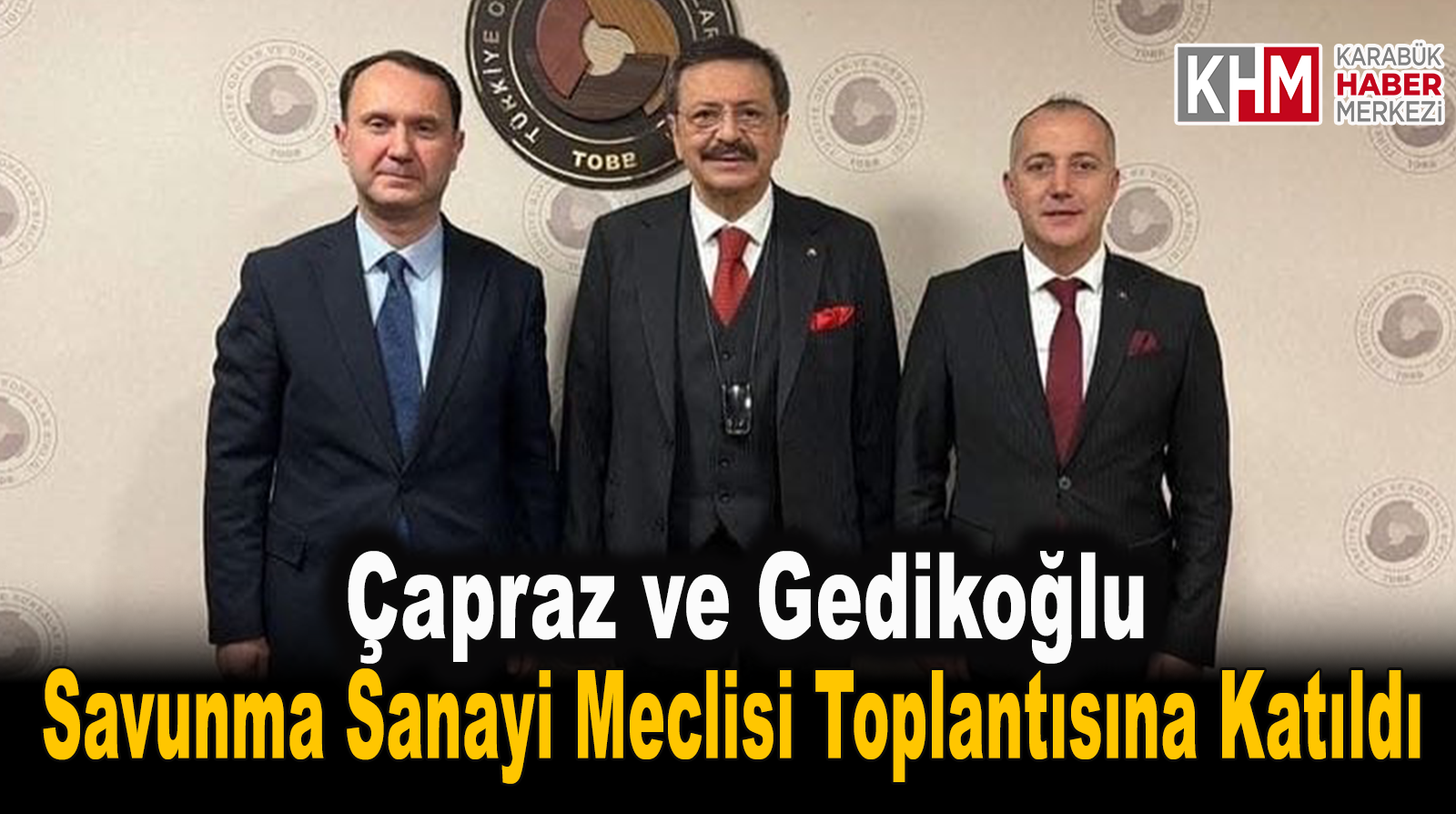 BAŞKAN ÇAPRAZ SANAYİ BAŞKANI VE TOBB BAŞKANI’NI KARABÜK’E DAVET ETTİ