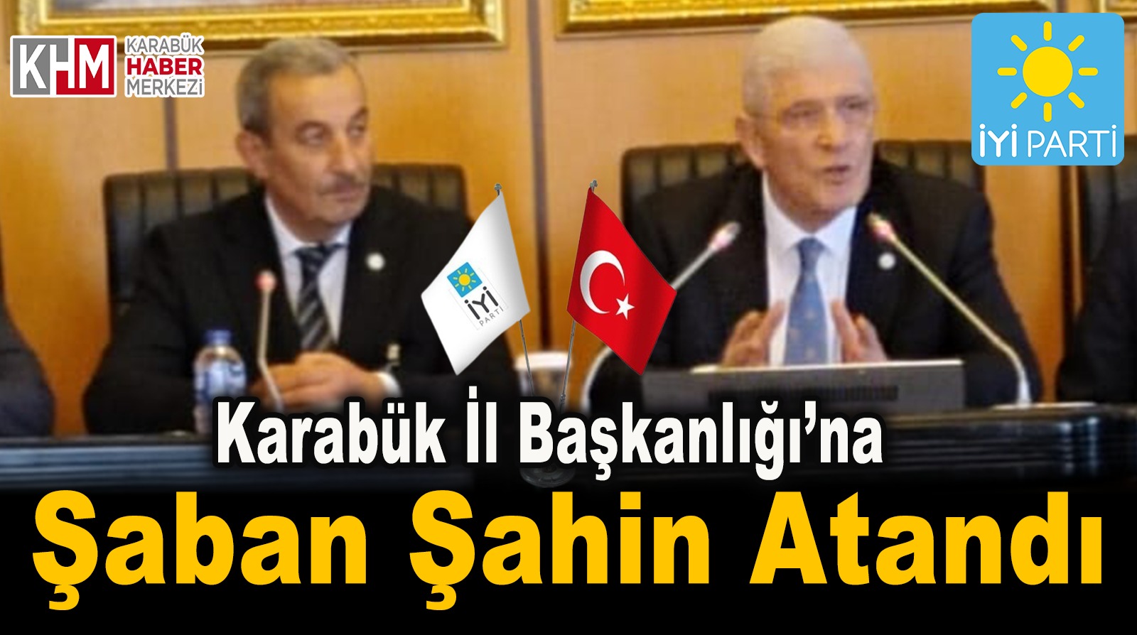 Şaban Şahin İYİ Parti Karabük İl Başkanı oldu