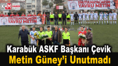 KARABÜK ASKF BAŞKANI İHSAN ÇEVİK METİN GÜNEY’i UNUTMADI