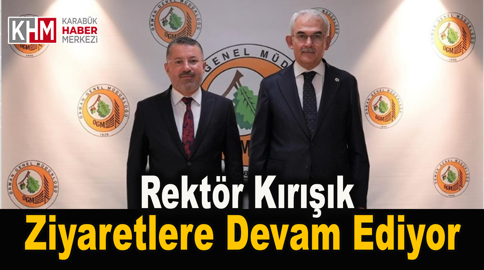 Rektör Kırışık Orman Genel Müdürü Bekir Karacabey’i Ziyaret Etti