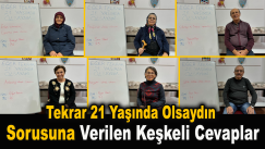 “Tekrar 21 yaşında olsaydım” Sorusuna Verilen Cevaplar