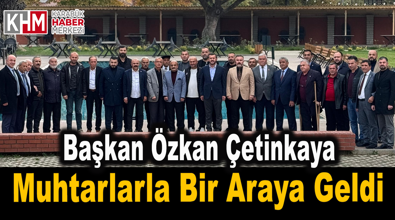 Karabük Belediye Başkanı Özkan Çetinkaya Muhtarlarla Bir Araya Geldi