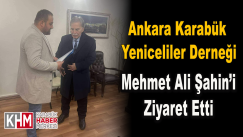 Ankara Karabük Yeniceliler Derneği Mehmet Ali Şahin’i Ziyaret Etti