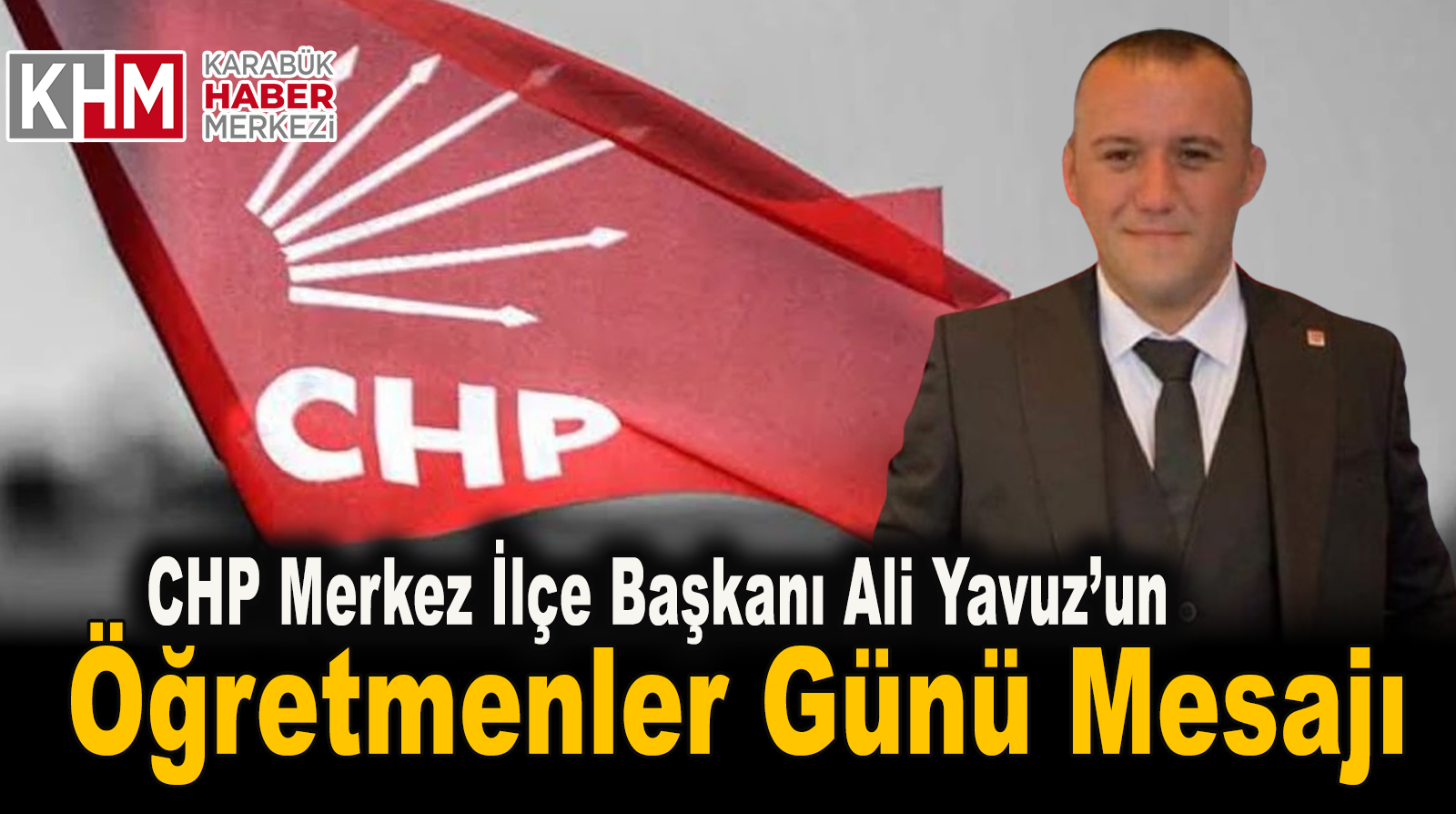 CHP MERKEZ İLÇE BAŞKANI ALİ YAVUZ’UN ÖĞRETMENLER GÜNÜ MESAJI