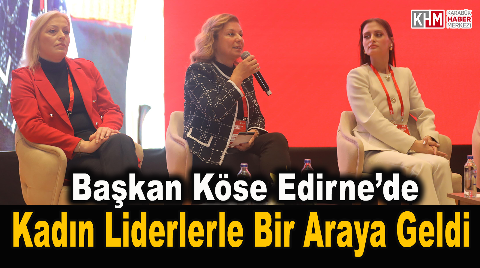 Başkan Köse Edirne’de Büyük Kadın Buluşması’na Katıldı