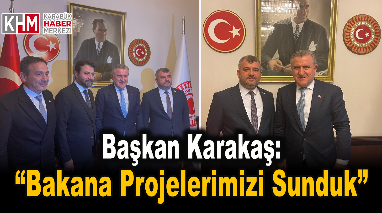 Karakaş: “ Bakana Projelerimizi Sunduk”